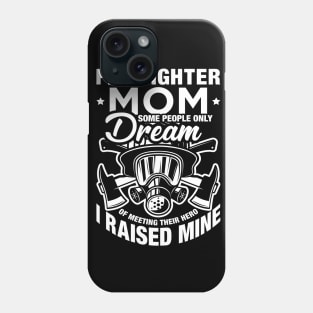 Some People Only Dream Of Meeting Their Hero Firefighter Mom Phone Case