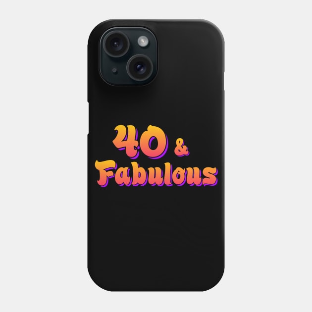 40 and Fabulous Phone Case by AlondraHanley