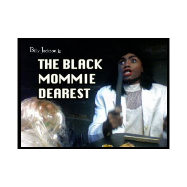Billy Jackson in "The Black Mommie Dearest" by billyhjackson86
