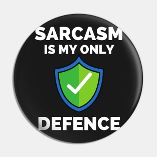 Sarcasm Is My Only Defence - Funny Sarcastic Saying Pin