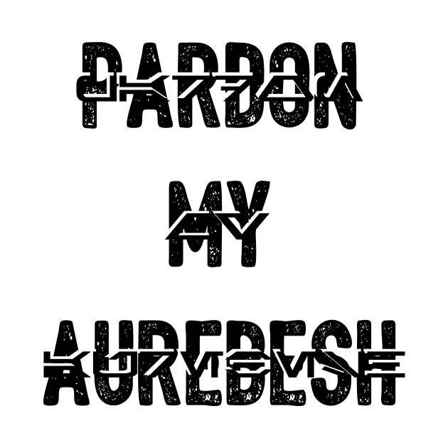 Pardon my Aurebesh by BeepBoopBeep Clothing, Co.