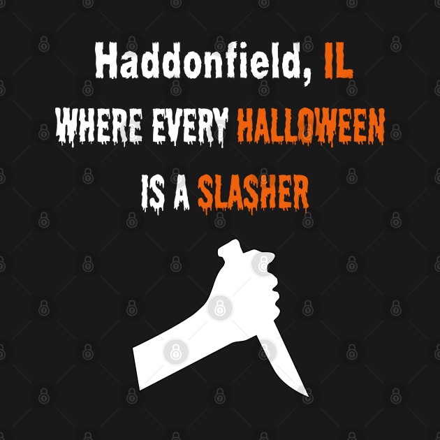 Haddonfield, IL Where Every Halloween is a Slasher Men's / Women's by FeFe's Tee Trendz