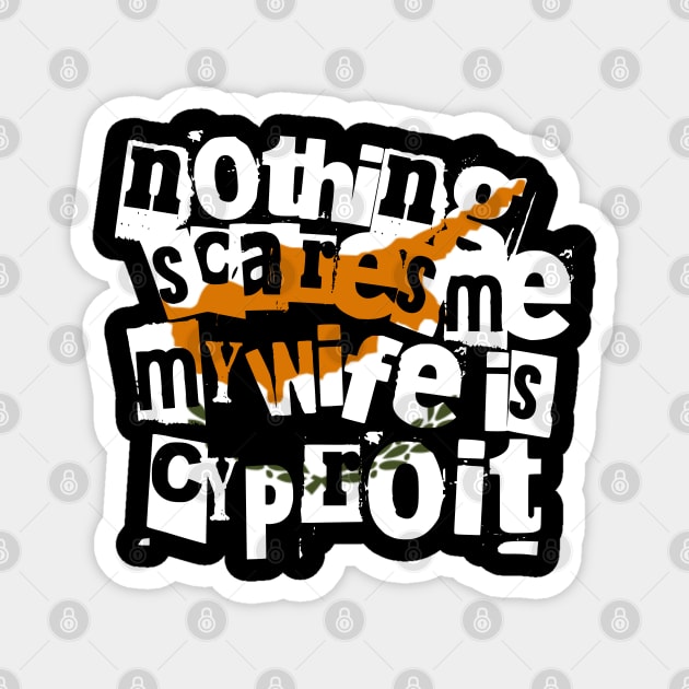 Nothing Scares Me My Wife Is Cypriot Funny Design Magnet by Yesteeyear