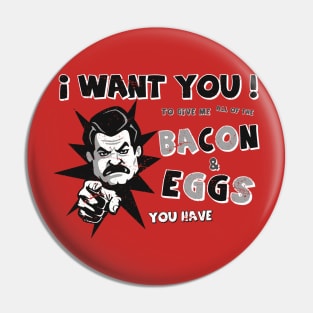 I Want You To Give Me All Of The BACON & EGGS You Have Pin