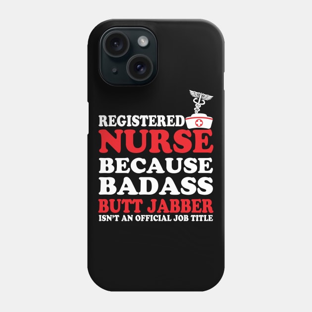 Registered Nurse Because Badass Butt Jabber Isn't an Official Job Title Phone Case by WorkMemes