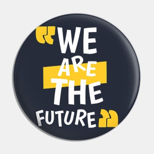 We Are The Future Pin