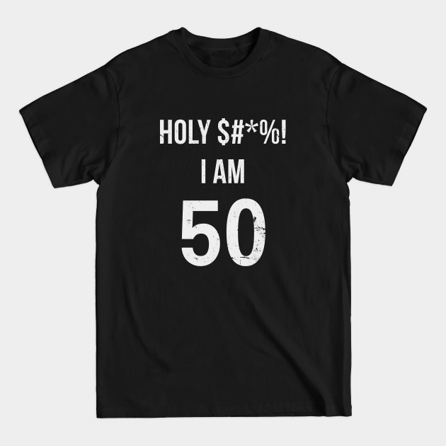 Discover Holy Shit I'm 50 Years Old Funny Gift 50th Birthday - 50th Birthday - T-Shirt