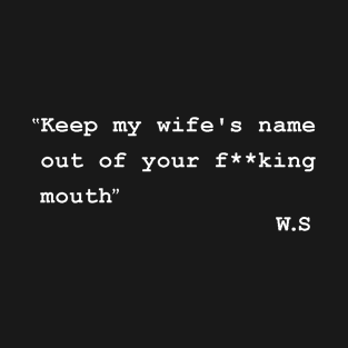 keep my wife's name out of your mouth T-Shirt