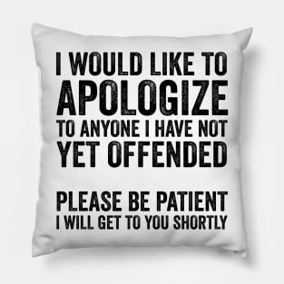 I Would Like to Apologize To Anyone - Sarcasm Text Style Black Font Pillow