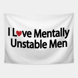 I Love Mentally Unstable Men - funny quote Tapestry