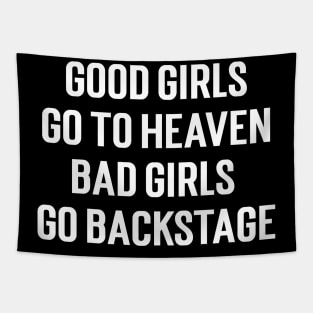 Good Girls Go To Heaven Bad Girls Go Backstage Tapestry