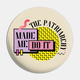 The Patriarchy Made Me Do It Pin