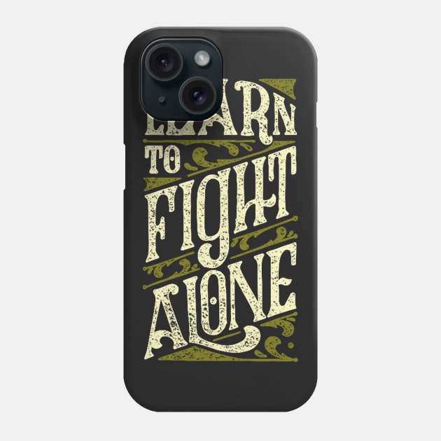 Learn to Fight Alone Phone Case by balbalibal