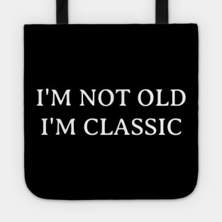 I'm Not Old I'm Classic Tote