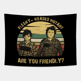 Fleshy Headed Mutant are You Friendly Vintage Tapestry