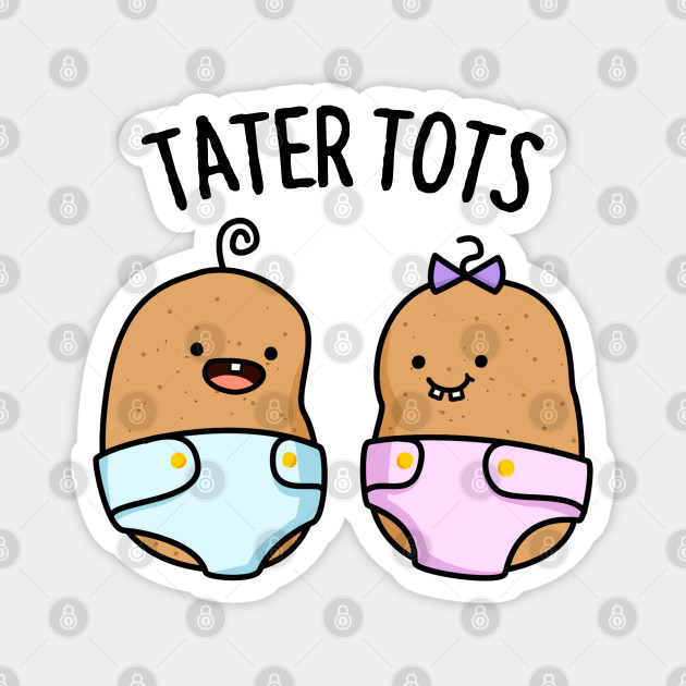 Tater Tots Cute Potato Pun - Potato Pun - Magnet | TeePublic Tater Tots Cute Potato Pun - Potato Pun - Magnet | TeePublic