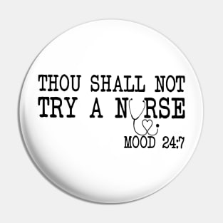 Thou Shall Not Try A Nurse Mood 24 8 Pin