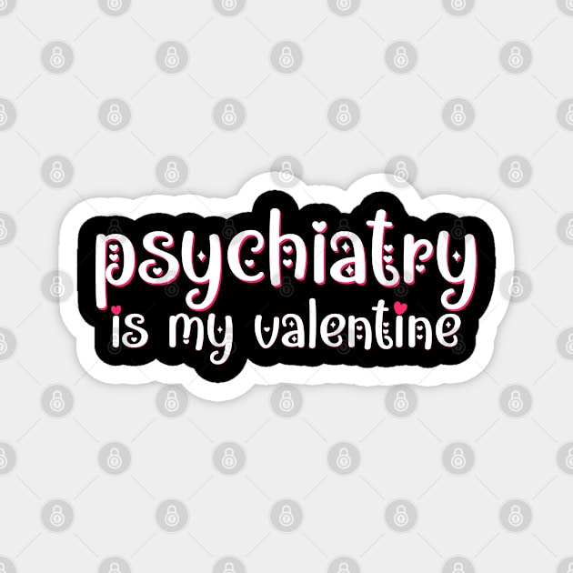 Psychiatry is my Valentine Magnet by MedicineIsHard