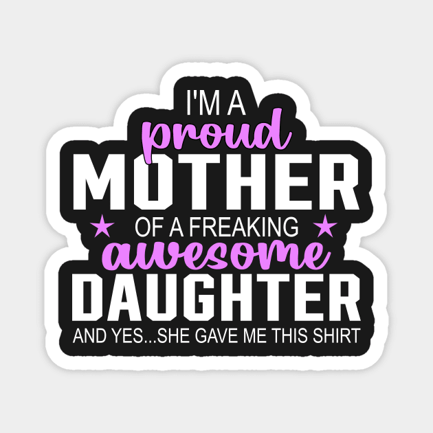 I'm a proud mother of a freaking awesome daughter Magnet by TEEPHILIC