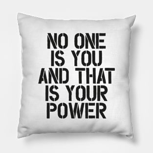 No One is You and That is Your Power in Black and White Pillow