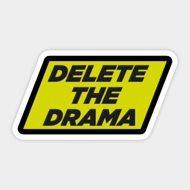 Delete the drama, funny drama quote. - No Drama - Sticker | TeePublic Delete the drama, funny drama quote. - No Drama - Sticker | TeePublic