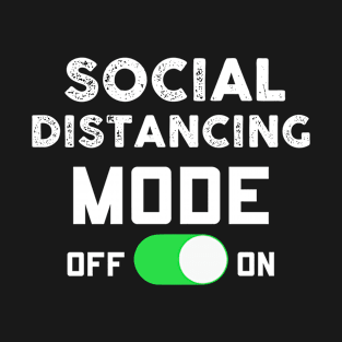 Social Distancing Mode On T-Shirt