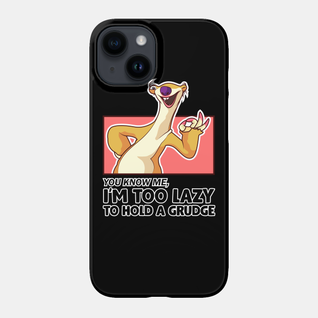 i'm too lazy to hold a grudge - Ice Age Funny - Phone Case | TeePublic i'm too lazy to hold a grudge - Ice Age Funny - Phone Case | TeePublic