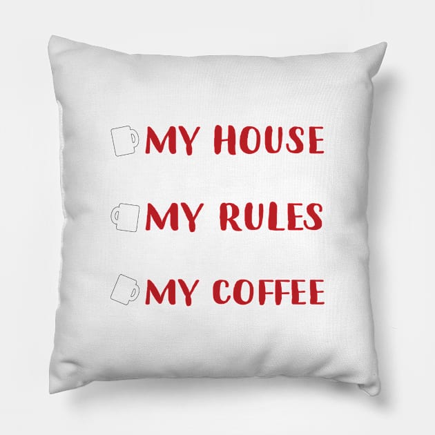 my house my rules my coffee Pillow by Gigart