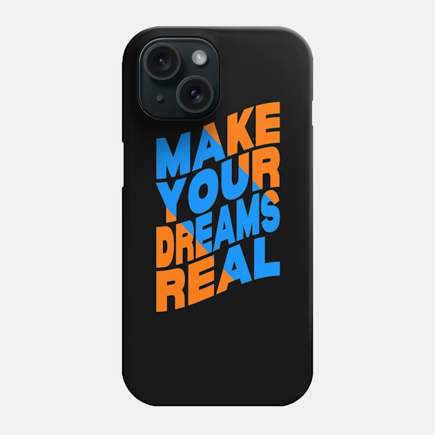 Make your dreams real Phone Case by Evergreen Tee