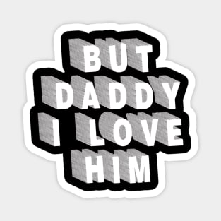 But Daddy I Love Him Magnet