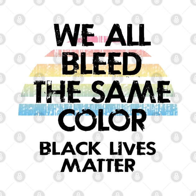 We all bleed the same color. White silence is violence. End white supremacy. Anti-racist. Systemic racism. End police brutality. Black lives matter. Stop racial hate. Equal rights. by IvyArtistic