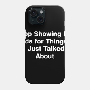 Stop Showing Me Ads for Things I Just Talked About Phone Case