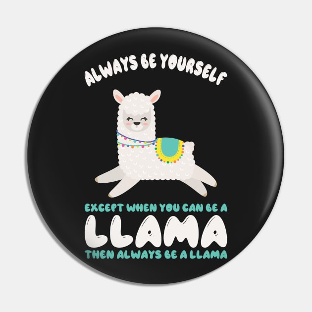 Always Be Yourself Except When You Can Be A Llama... Funny Llama Pin by kdpdesigns