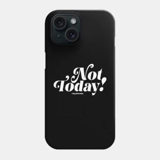 Not Today (white) Phone Case