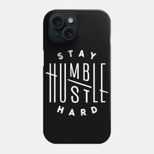 Stay Humble Hustle Hard, Motivational and Inspirational Quote Phone Case