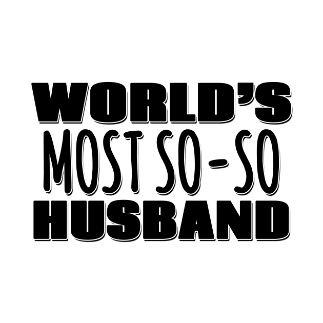 World's Most So-so Husband by Mookle