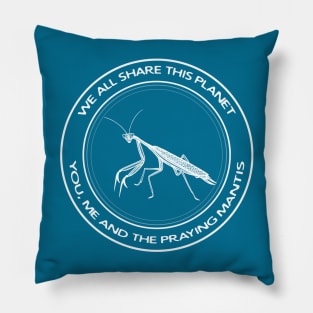 Praying Mantis - We All Share This Planet - insect design Pillow