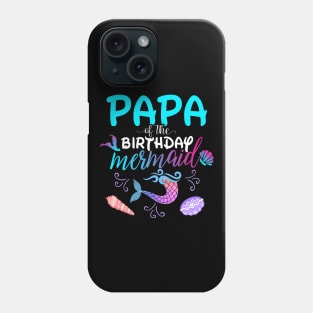 Papa Of The Birthday Mermaid Matching Family Phone Case