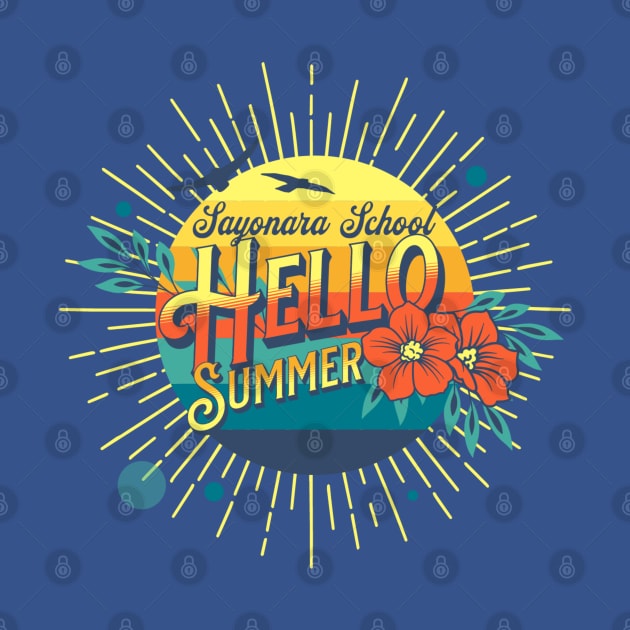 Sayonara School Hello Summer by ChasingTees