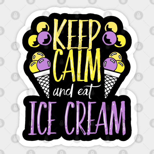 Keep Calm And Eat Ice Cream Lover Eat Icecrem Sticker Teepublic