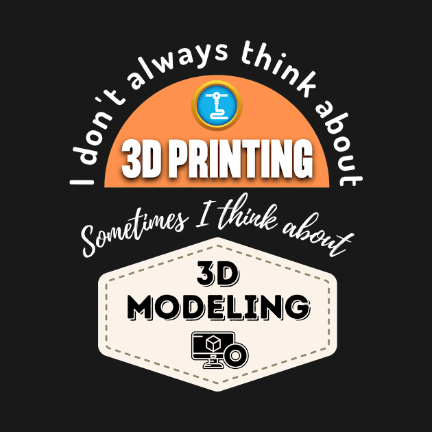 I Don't Always Think About 3D Printing Alt by ZombieTeesEtc