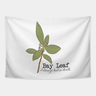 Bay leaf (I change but in death) Tapestry