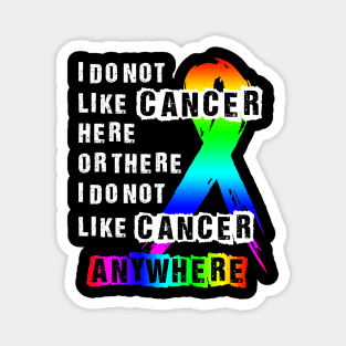 Cancer I do not like here or there or Anywhere Magnet
