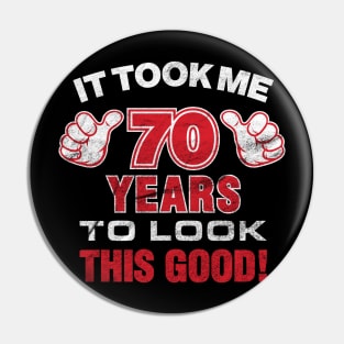 It Took Me 70 Years To Look This Good' Birthday Pin