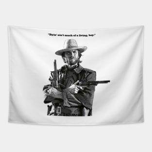 "Dyin ain't much of a living" Clint Eastwood quote Tapestry