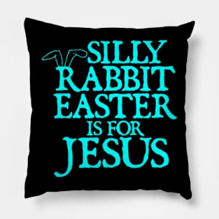 Silly Rabbit Easter Is For Jesus Religious Christian Faith Pillow