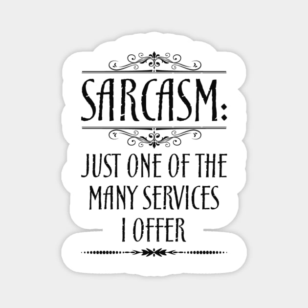 Sarcasm Just One Of The Many Services I Offer Quote Magnet by MrPink017