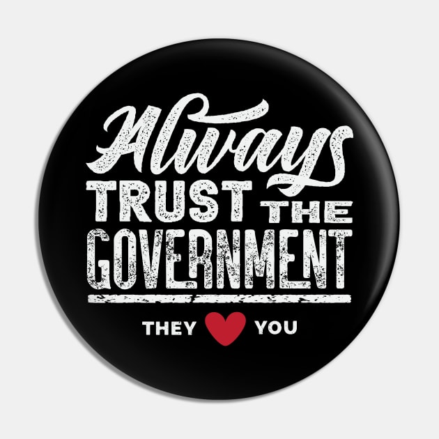 Always Trust The Government They Love You Pin by CatsCrew