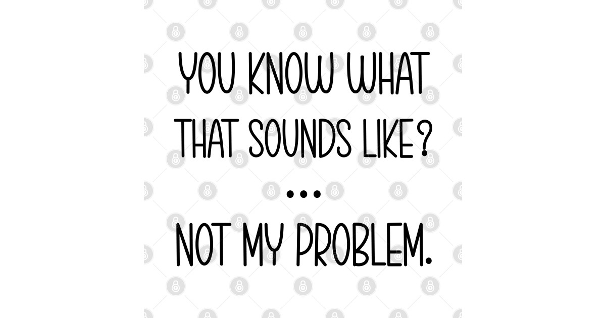 You Know What That Sounds Like You Know What That Sounds Like TShirt TeePublic