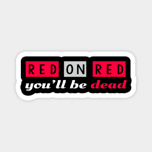 Red on Red you'll be dead Magnet